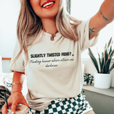 Slightly twisted mind? or Finding humor where others see darkness T-shirt